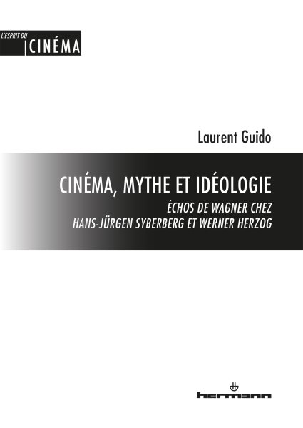CinÃ©ma, mythe et idÃ©ologie: Echos de Wagner chez Hans-Jurgen Syberberg et Werner Herzog