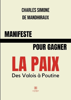Manifeste pour gagner la paix: Des Valois à Poutine