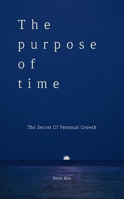 Purpose of Time: The Secret of Personal Growth