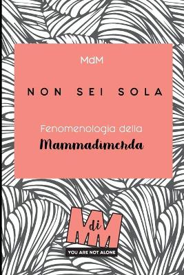 Non sei sola: Fenomenologia della Mammadimerda