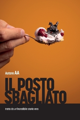 posto sbagliato: tratto da un'incredibile storia vera