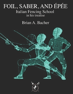 Italian Treatises on Foil, Épée, and Saber