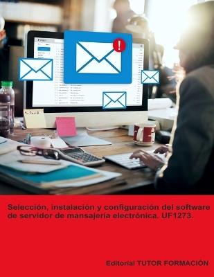 Selección, instalación y configuración del software de servidor de  mensajería electrónica. UF1273.