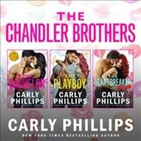 Chandler Brothers, the Entire Collection: Including the Bachelor, the Playboy, and the Heartbreaker