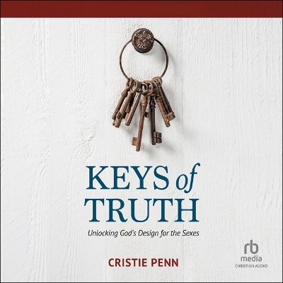 Keys of Truth: Unlocking God's Design for the Sexes Unabridged edition