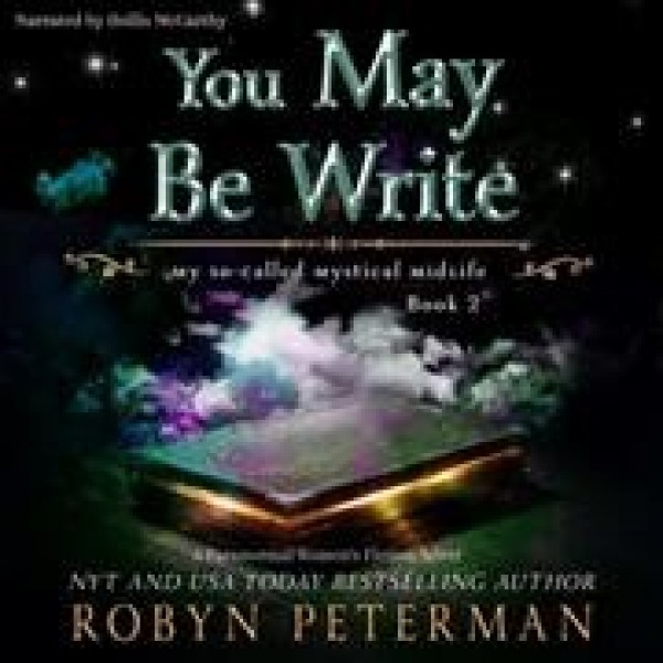 You May Be Write: My So-Called Mystical Midlife Book 2