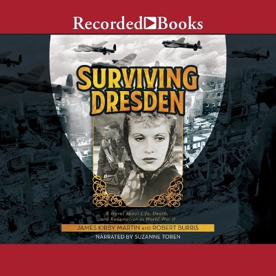 Surviving Dresden: A Novel about Life, Death, and Redemption in World War II Unabridged edition