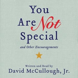 You Are Not Special: And Other Encouragements Unabridged edition