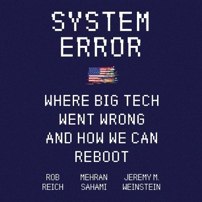 System Error: Where Big Tech Went Wrong and How We Can Reboot Library Edition