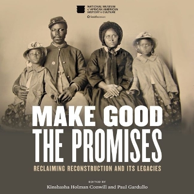 Make Good the Promises: Reclaiming Reconstruction and Its Legacies Unabridged edition