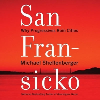 San Fransicko: Why Progressives Ruin Cities Library Edition