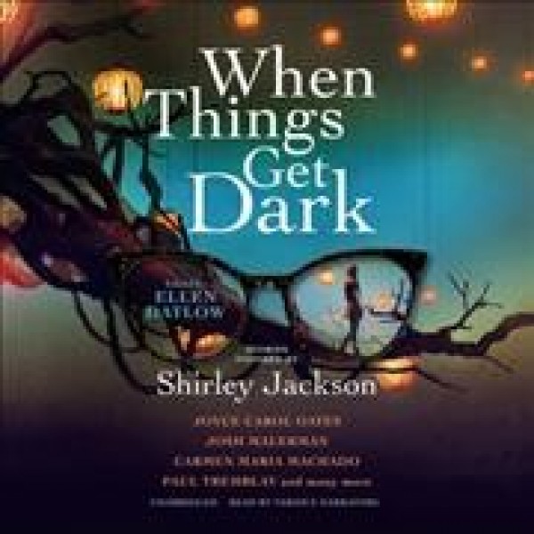 When Things Get Dark: Stories Inspired by Shirley Jackson Library Edition