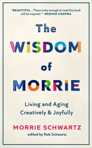 Wisdom of Morrie: Living and Aging Creatively and Joyfully