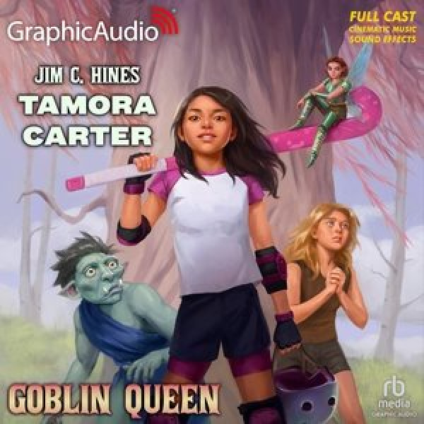 Tamora Carter: Goblin Queen [ Dramatized Adaptation] Adapted ed.