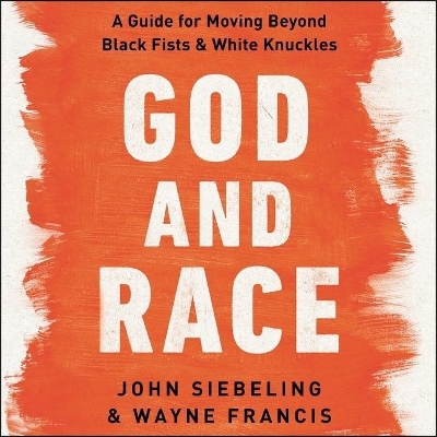 God and Race: A Guide for Moving Beyond Black Fists and White Knuckles Library Edition
