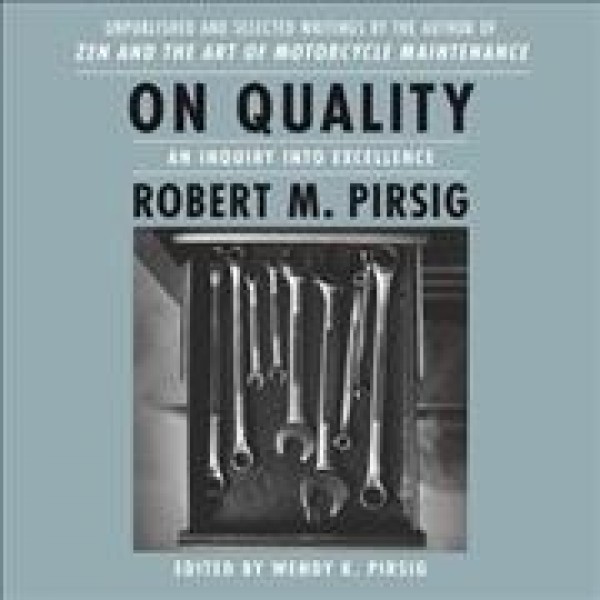 On Quality: An Inquiry Into Excellence: Unpublished and Selected Writings Library Edition