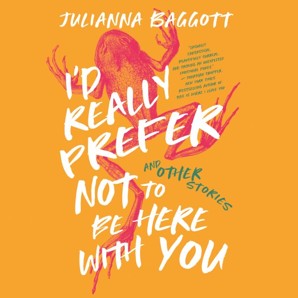 I'd Really Prefer Not to Be Here with You, and Other Stories
