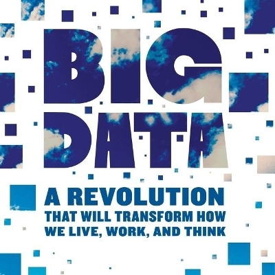 Big Data: A Revolution That Will Transform How We Live, Work, and Think Library Edition