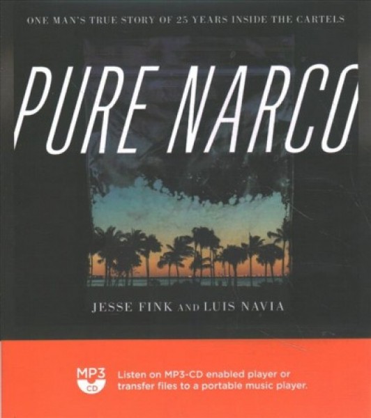 Pure Narco: One Man's True Story of 25 Years Inside the Cartels Unabridged edition