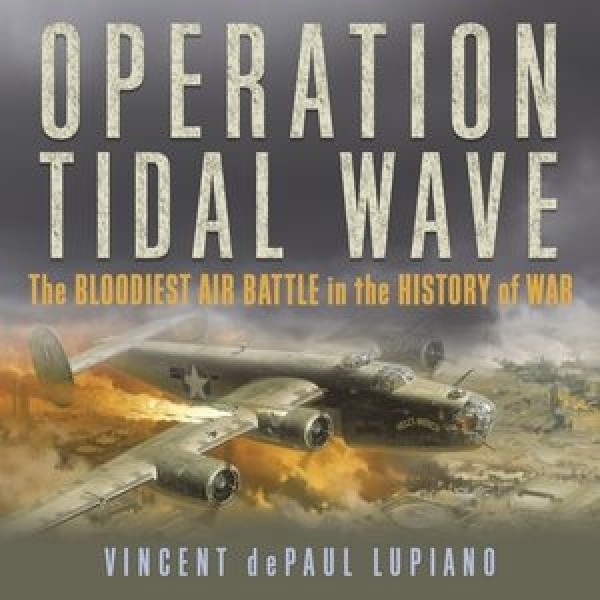 Operation Tidal Wave: The Bloodiest Air Battle in the History of War Unabridged edition