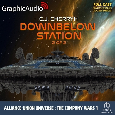 Downbelow Station (2 of 2) [ Dramatized Adaptation]: Alliance-Union Universe - The Company Wars 1 Adapted ed.