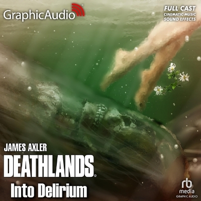 Into Delirium [ Dramatized Adaptation]: Deathlands 142 Adapted ed.