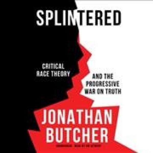 Splintered: Critical Race Theory and the Progressive War on Truth Library Edition