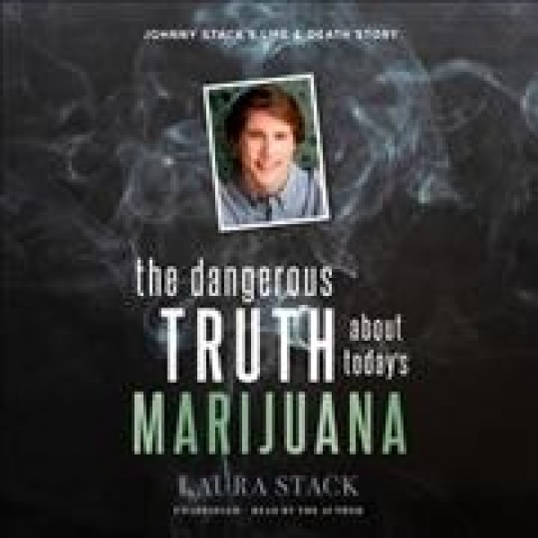 Dangerous Truth about Today's Marijuana Lib/E: Johnny Stack's Life and Death Story Library Edition