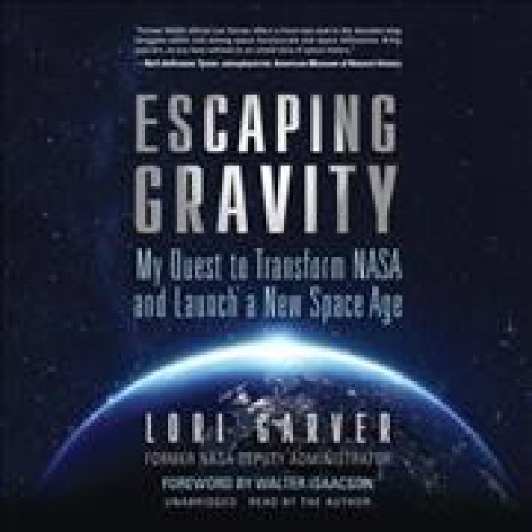 Escaping Gravity: My Quest to Transform NASA and Launch a New Space Age