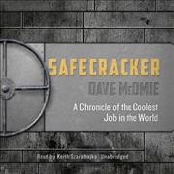 Safecracker: A Chronicle of the Coolest Job in the World Library Edition
