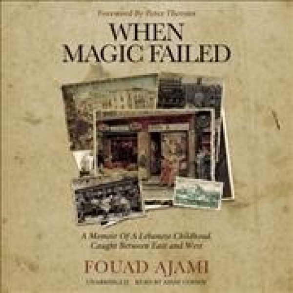 When Magic Failed: A Memoir of a Lebanese Childhood, Caught Between East and West Library Edition