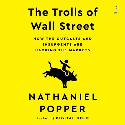 Trolls of Wall Street: How the Outcasts and Insurgents Are Hacking the Markets Unabridged edition