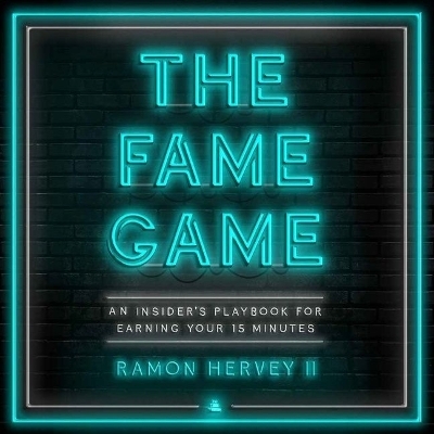 Fame Game: An Insider's Playbook for Earning Your 15 Minutes