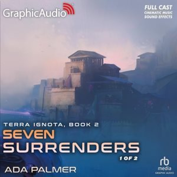 Seven Surrenders (1 of 2) [ Dramatized Adaptation]: Terra Ignota 2 Adapted ed.