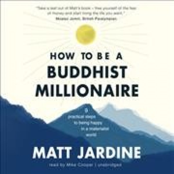 How to Be a Buddhist Millionaire: 9 Practical Steps to Being Happy in a Materialist World Library Edition