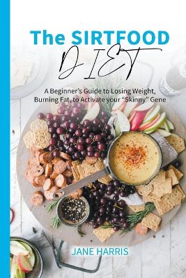 Sirtfood Diet: A Beginner's Guide to Losing Weight, Burning Fat, to Activate your Skinny  Gene