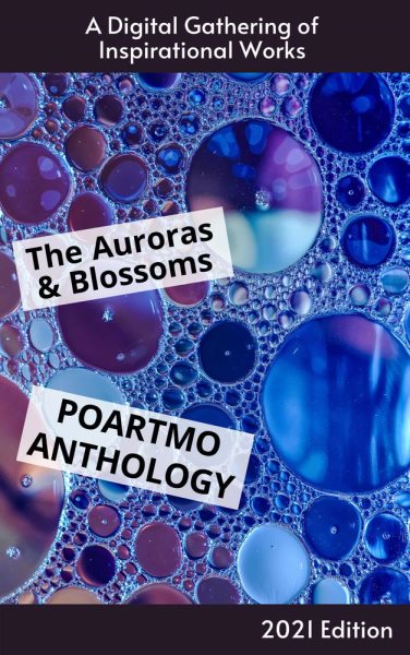 Auroras & Blossoms PoArtMo Anthology: 2021 Edition