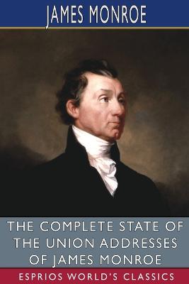 Complete State of the Union Addresses of James Monroe (Esprios Classics)