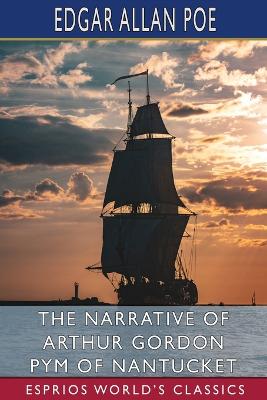 Narrative of Arthur Gordon Pym of Nantucket (Esprios Classics)