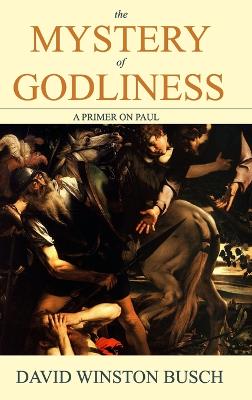 Mystery of Godliness: A Primer on Paul