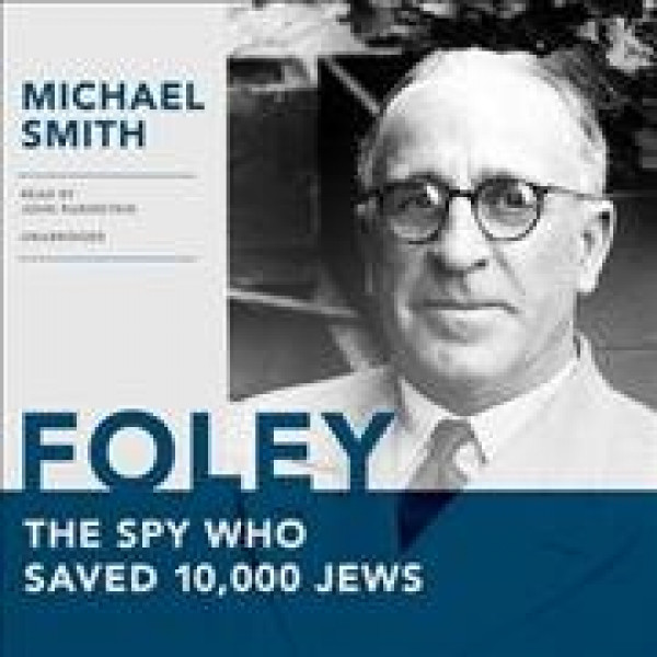 Foley: The Spy Who Saved 10,000 Jews Library Edition