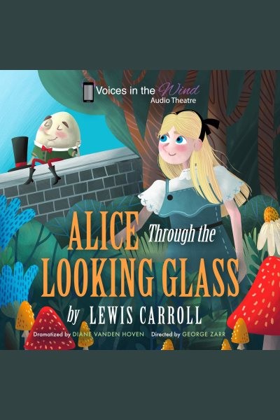 Alice Through the Looking-Glass (Dramatized)