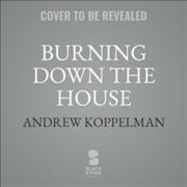 Burning Down the House: How Libertarian Philosophy Was Corrupted by Delusion and Greed