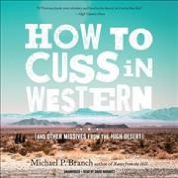 How to Cuss in Western: And Other Missives from the High Desert