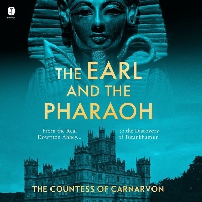 Earl and the Pharaoh: From the Real Downton Abbey to the Discovery of Tutankhamun
