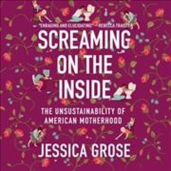 Screaming on the Inside: The Unsustainability of American Motherhood Library Edition