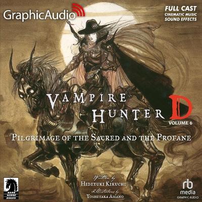 Vampire Hunter D: Volume 6 - Pilgrimage of the Sacred and the Profane  [ Dramatized Adaptation]: Vampire Hunter D 6 Adapted ed.