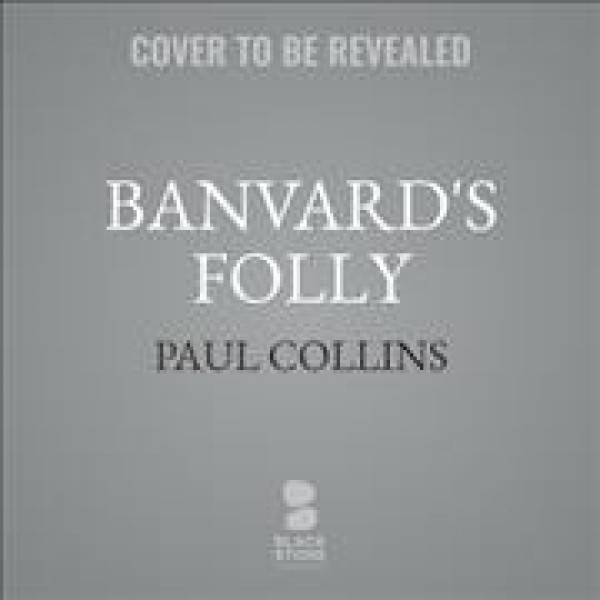 Banvard's Folly, Revised Edition: Thirteen Tales of People Who Didn't Change the World Unabridged edition
