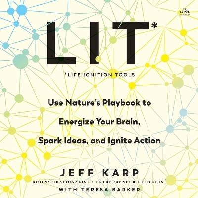 Lit: Life Ignition Tools: Use Nature's Playbook to Energize Your Brain, Spark Ideas, and Ignite Action
