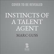 Instincts of a Talent Agent: Entrepreneurial Takeaways from an Industry Insider